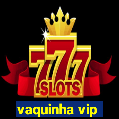 vaquinha vip